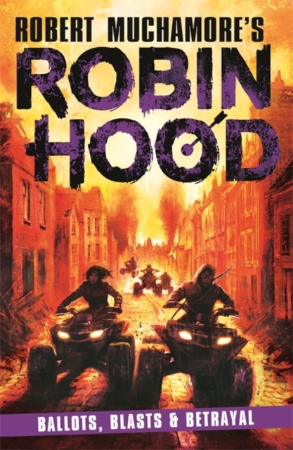Robin Hood 8: Ballots, Blasts & Betrayal (Robert Muchamore''s Robin Hood)