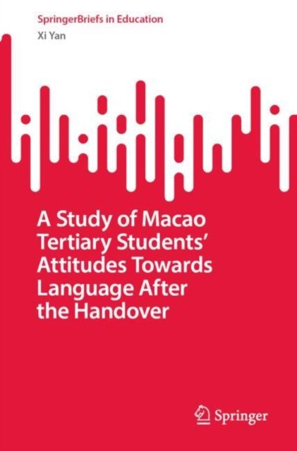 A Study of Macao Tertiary Students'' Attitudes Towards Language After the Handover