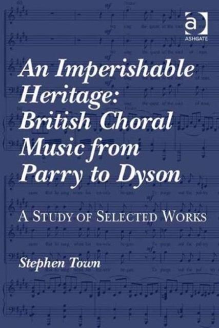 An Imperishable Heritage: British Choral Music from Parry to Dyson