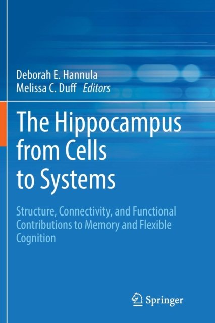 The Hippocampus from Cells to Systems