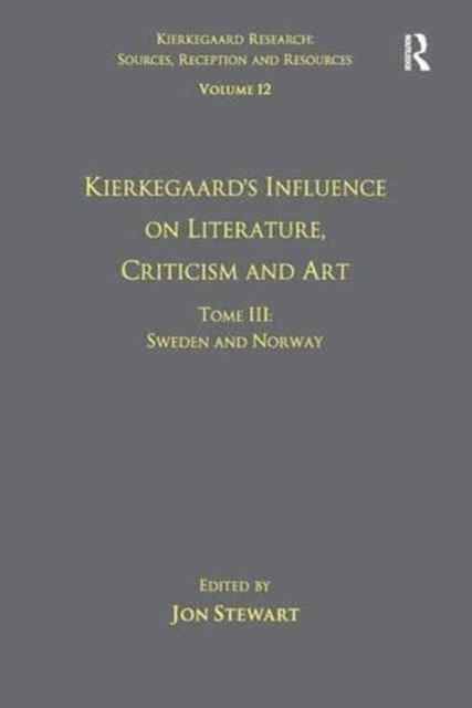 Volume 12, Tome III: Kierkegaard''s Influence on Literature, Criticism and Art