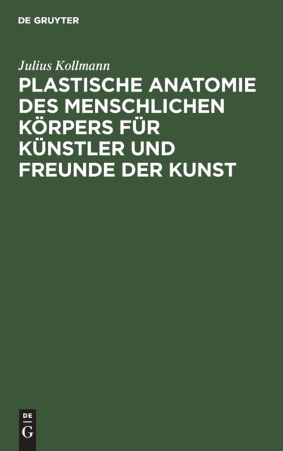 Plastische Anatomie Des Menschlichen Korpers Fur Kunstler Und Freunde Der Kunst