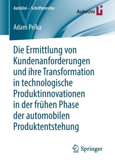 Die Ermittlung von Kundenanforderungen und ihre Transformation in technologische Produktinnovationen in der fruhen Phase der automobilen Produktentstehung
