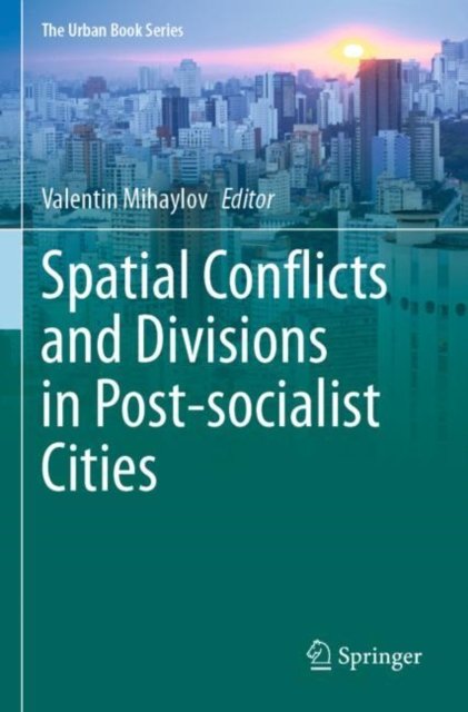 Spatial Conflicts and Divisions in Post-socialist Cities