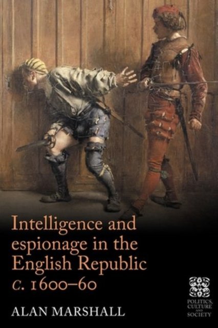 Intelligence and espionage in the English Republic <i>c</i>. 1600-60