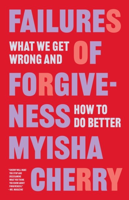 Failures of Forgiveness – What We Get Wrong and How to Do Better
