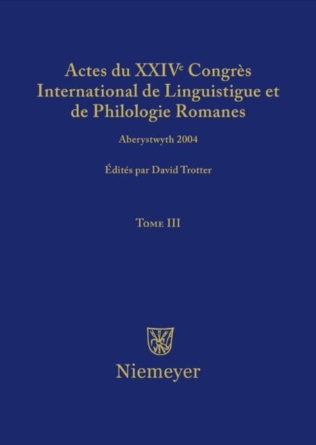 Actes Du XXIV Congres International de Linguistique Et de Philologie Romanes. Tome III