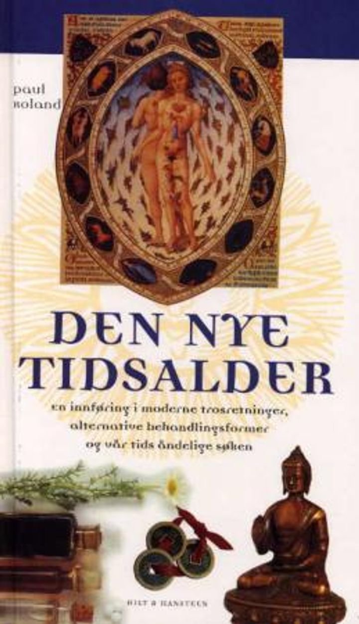 Den nye tidsalder - en innføring i moderne trosretninger, alternative behandlingsformer og vår tids åndelige søken