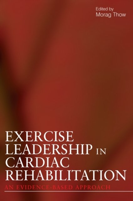 Exercise Leadership in Cardiac Rehabilitation – An  Evidence–Based Approach