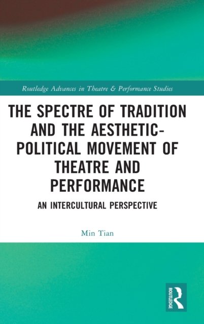 The Spectre of Tradition and the Aesthetic-Political Movement of Theatre and Performance
