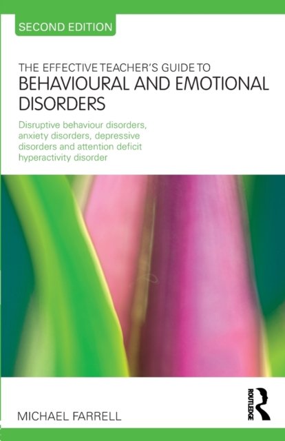 The Effective Teacher''s Guide to Behavioural and Emotional Disorders