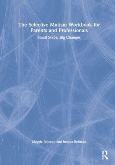 The Selective Mutism Workbook for Parents and Professionals