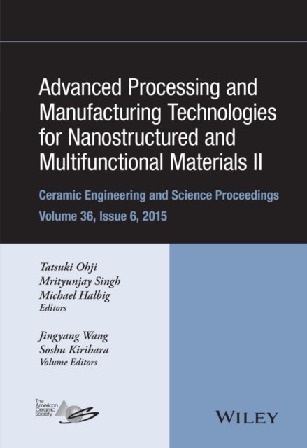 Advanced Processing and Manufacturing Technologies  for Nanostructured and Multifunctional Materials II – CESP Volume 35 Issue 6