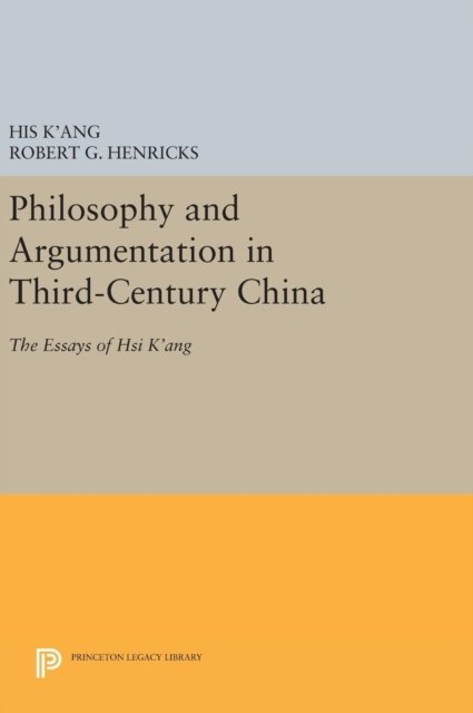 Philosophy and Argumentation in Third–Century China – The Essays of Hsi K`ang