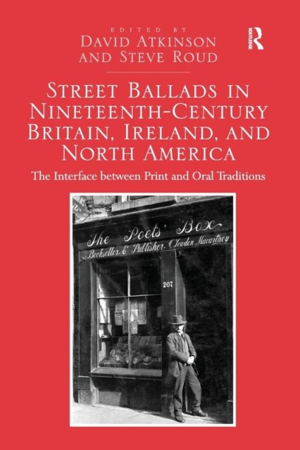 Street Ballads in Nineteenth-Century Britain, Ireland, and North America