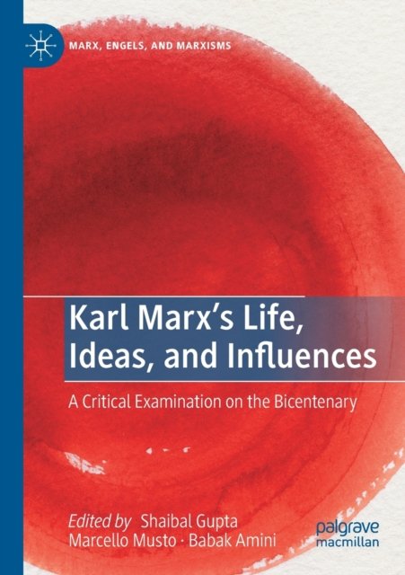 Karl Marx''s Life, Ideas, and Influences