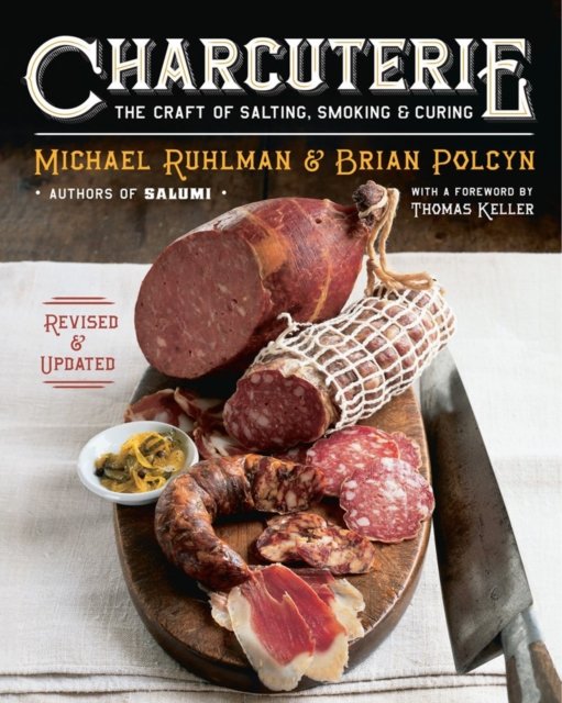 Charcuterie – The Craft of Salting, Smoking, and Curing – Revised & Updated