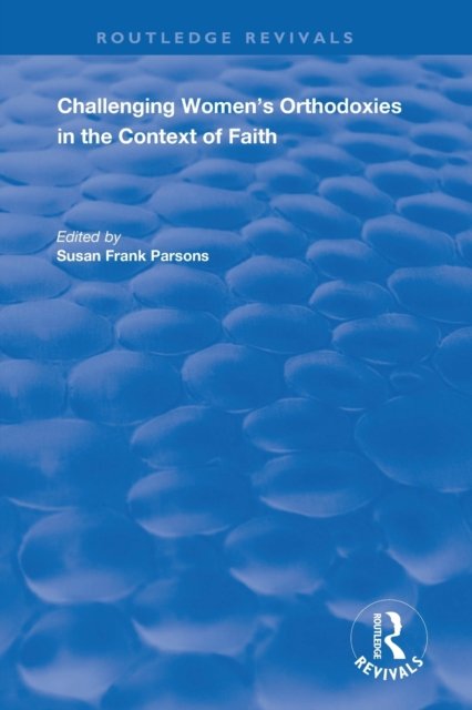 Challenging Women''s Orthodoxies in the Context of Faith