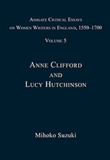 Ashgate Critical Essays on Women Writers in England, 1550-1700
