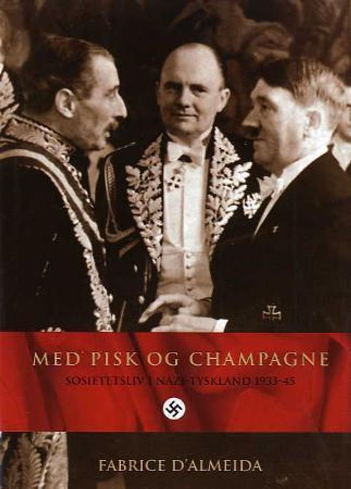 Med pisk og champagne - sosietetsliv i Nazi-Tyskland 1933-45