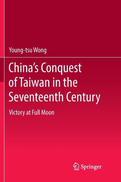 China’s Conquest of Taiwan in the Seventeenth Century