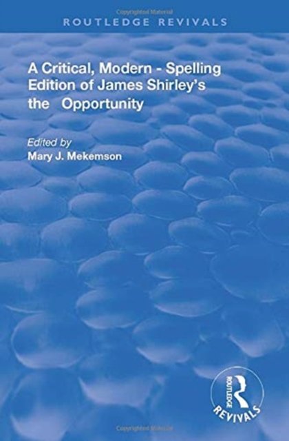 A Critical, Modern-Spelling Edition of James Shirley's The Opportunity
