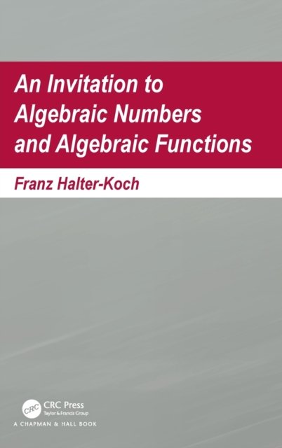 An Invitation To Algebraic Numbers And Algebraic Functions