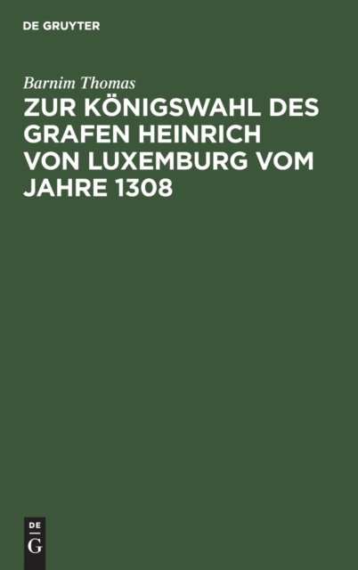 Zur Konigswahl Des Grafen Heinrich Von Luxemburg Vom Jahre 1308