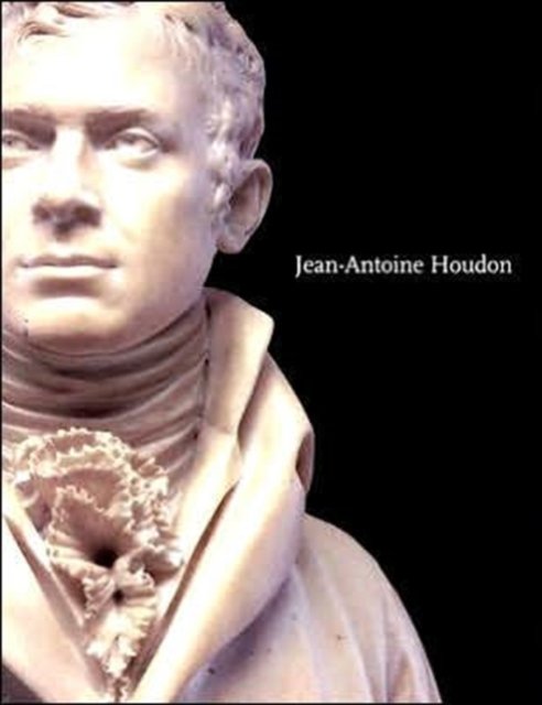Jean–Antoine Houdon – Sculptor of the Enlightenment