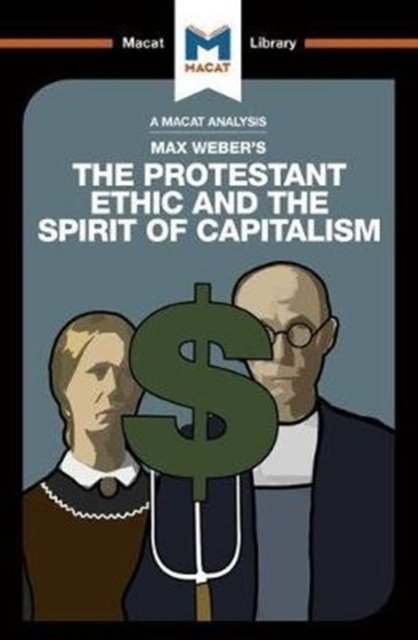An Analysis of Max Weber''s The Protestant Ethic and the Spirit of Capitalism