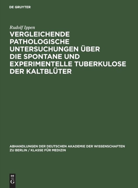 Vergleichende Pathologische Untersuchungen Uber Die Spontane Und Experimentelle Tuberkulose Der Kaltbluter