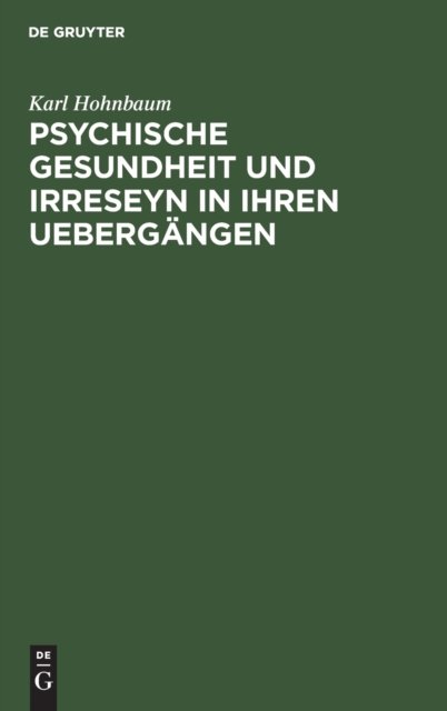 Psychische Gesundheit Und Irreseyn in Ihren Uebergangen