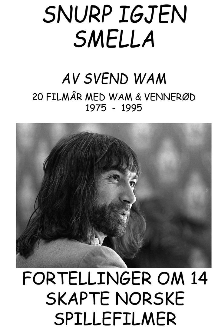 "Snurp igjen smella" - 20 filmår med Wam & Vennerød 1975-1995 : fortellinger om 14 skapte spillefilmer