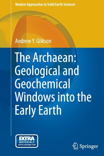 The Archaean: Geological and Geochemical Windows into the Early Earth