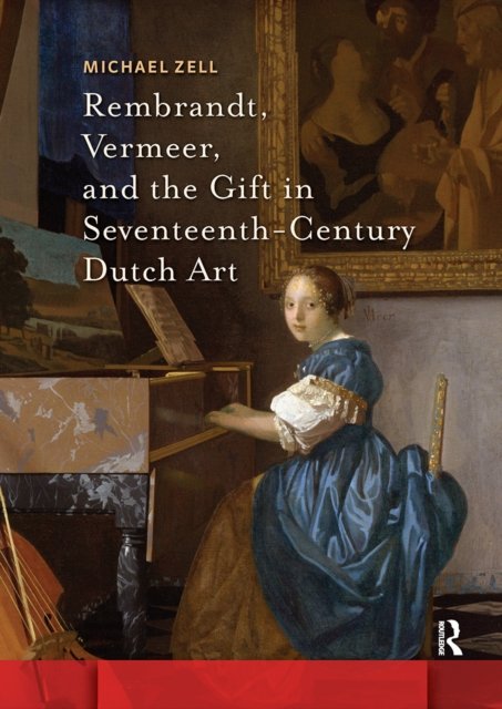 Rembrandt, Vermeer, and the Gift in Seventeenth–Century Dutch Art