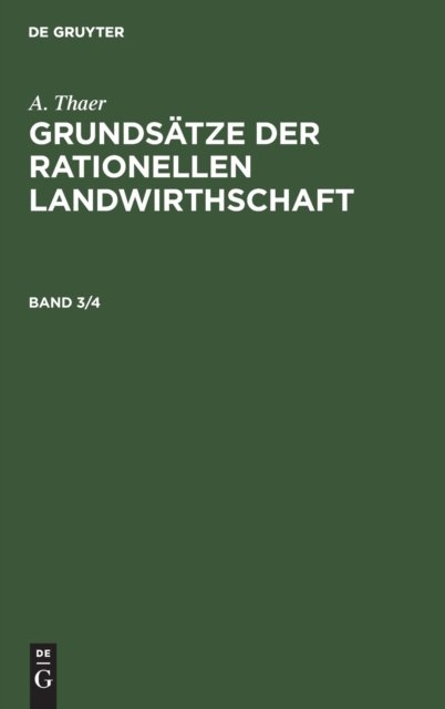 A. Thaer: Grundsatze Der Rationellen Landwirthschaft. Band 3/4