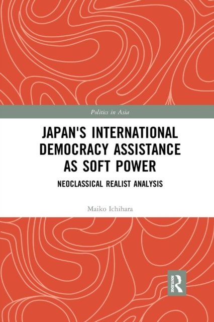 Japan''s International Democracy Assistance As Soft Power