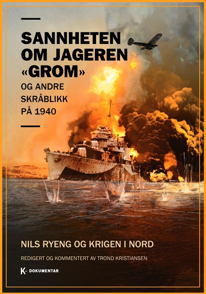Sannheten om jageren "Grom" - og andre skråblikk på 1940 : Nils Ryeng og krigen i nord