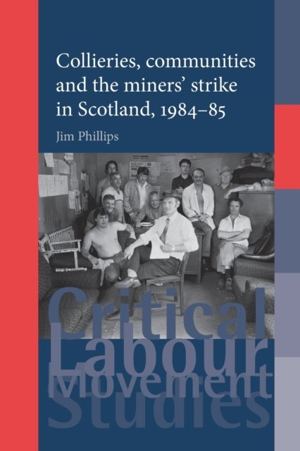 Collieries, communities and the miners'' strike in Scotland, 1984-85