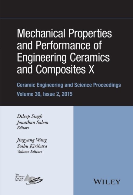Mechanical Properties & Performance of Engineering Ceramics and Composites X – Ceramic Engineering and Science Proceedings, Volume 36 Issue 2