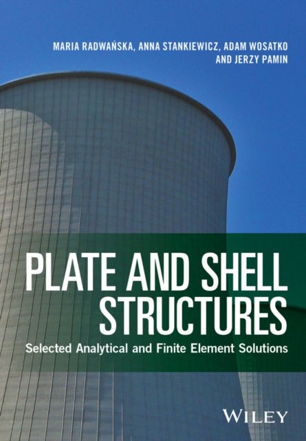 Plate and Shell Structures – Selected Analytical and Finite Element Solutions