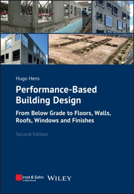 Performance–Based Building Design 2e – From Below Grade to Floors, Walls, Roofs, Windows and Finishes
