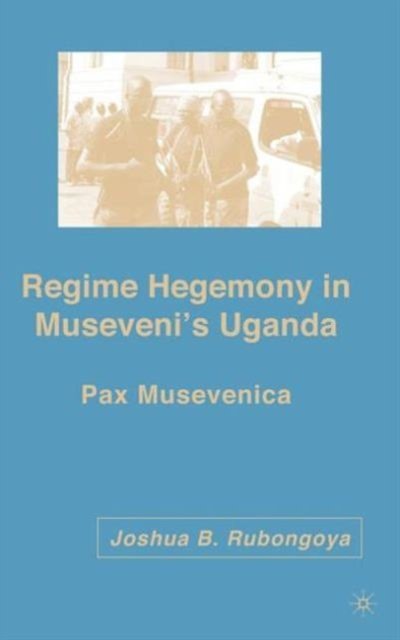 Regime Hegemony in Museveni’s Uganda