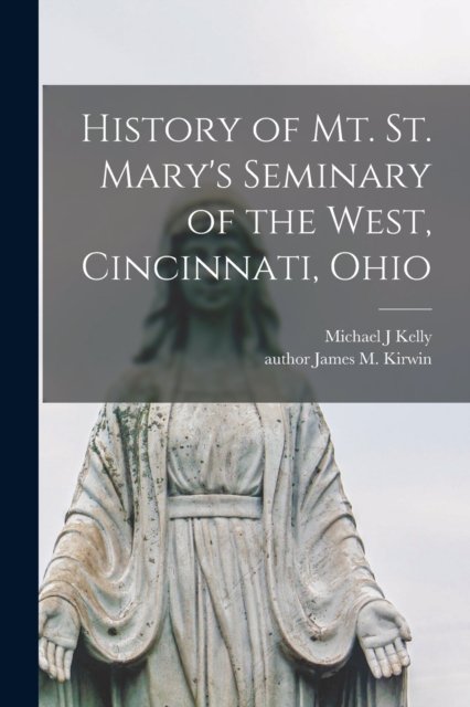 History of Mt. St. Mary''s Seminary of the West, Cincinnati, Ohio