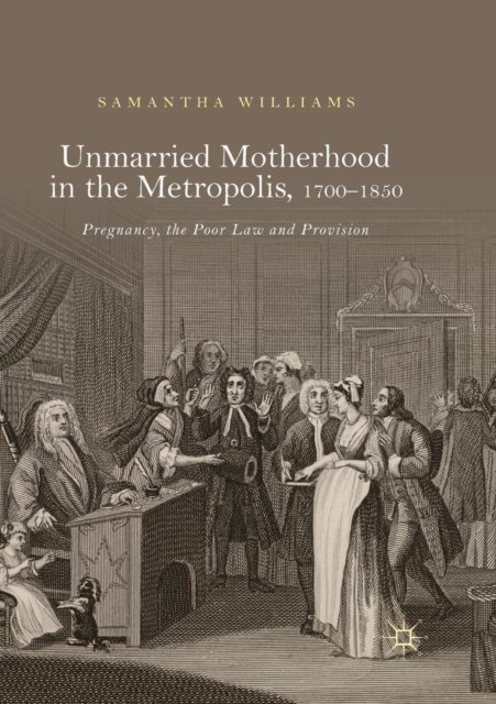Unmarried Motherhood in the Metropolis, 1700–1850