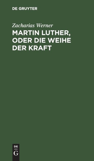 Martin Luther, Oder Die Weihe Der Kraft
