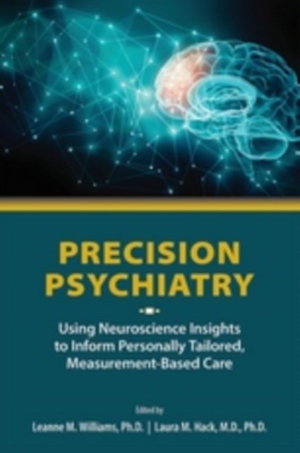 Precision Psychiatry – Using Neuroscience Insights to Inform Personally Tailored, Measurement–Based Care