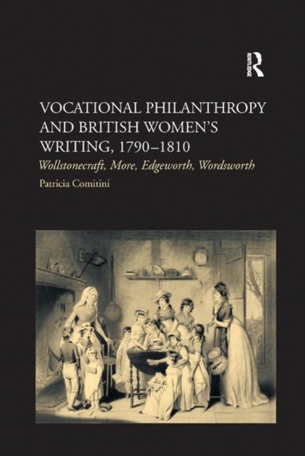 Vocational Philanthropy and British Women''s Writing, 1790?1810