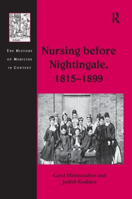 Nursing Before Nightingale 1815?1899