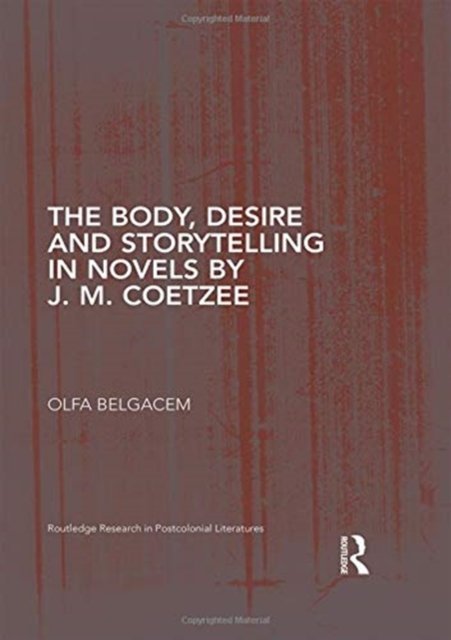 The Body, Desire and Storytelling in Novels by J. M. Coetzee